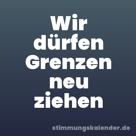 Wir dürfen Grenzen neu ziehen