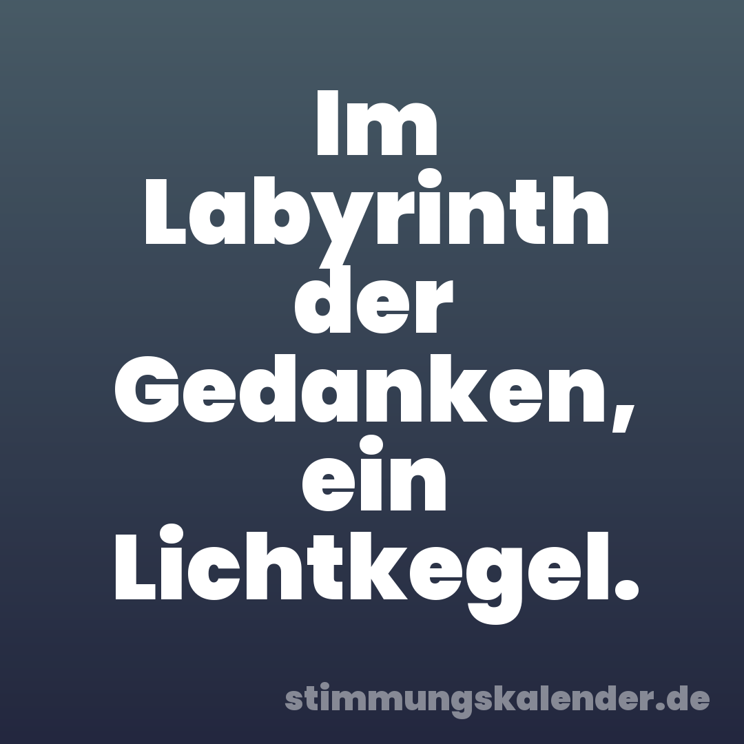 Im Labyrinth der Gedanken, ein Lichtkegel.