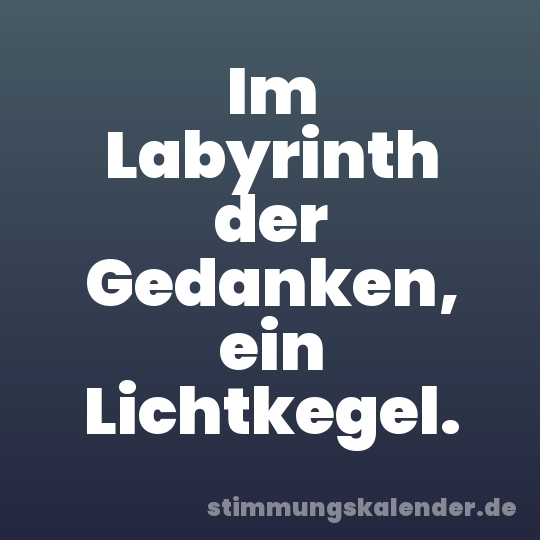 Im Labyrinth der Gedanken, ein Lichtkegel.