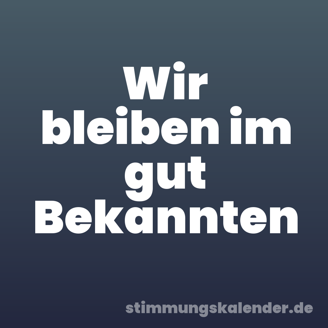 Wir bleiben im gut Bekannten