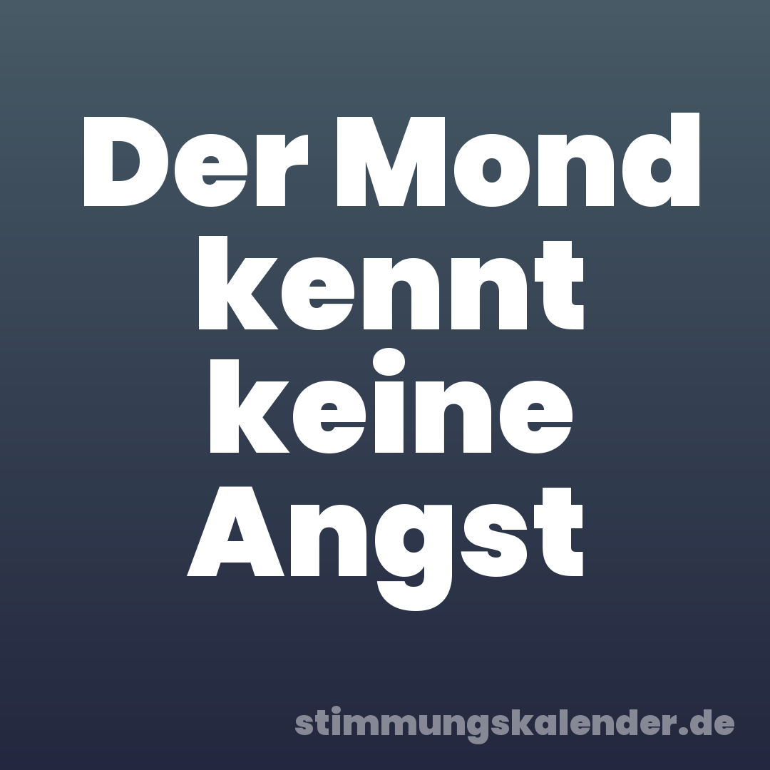 Der Mond kennt keine Angst