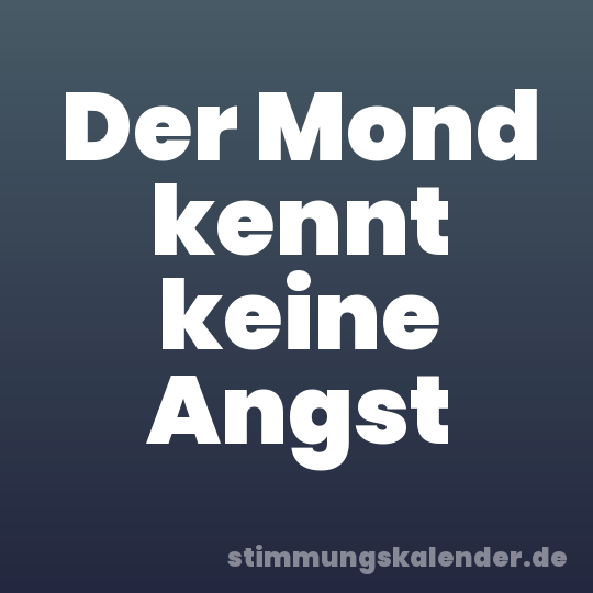 Der Mond kennt keine Angst