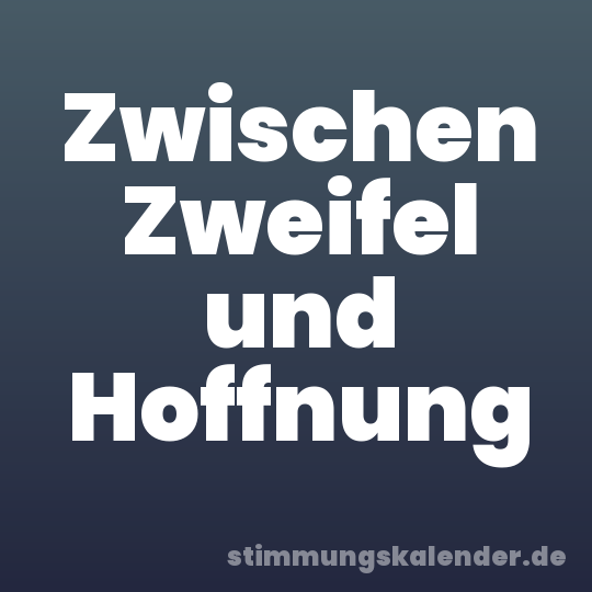 Zwischen Zweifel und Hoffnung