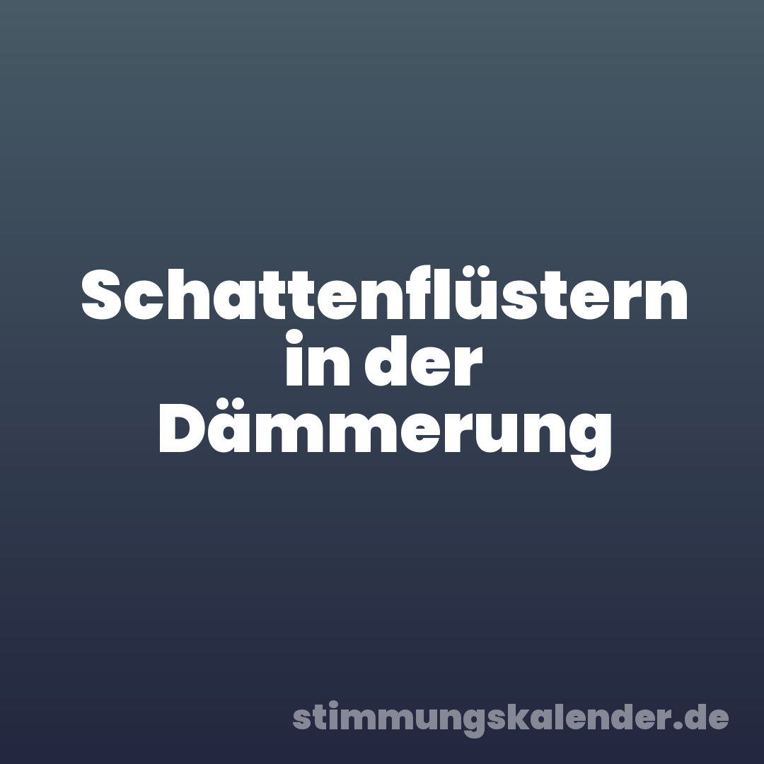 Schattenflüstern in der Dämmerung