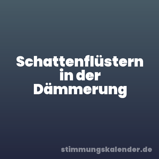 Schattenflüstern in der Dämmerung