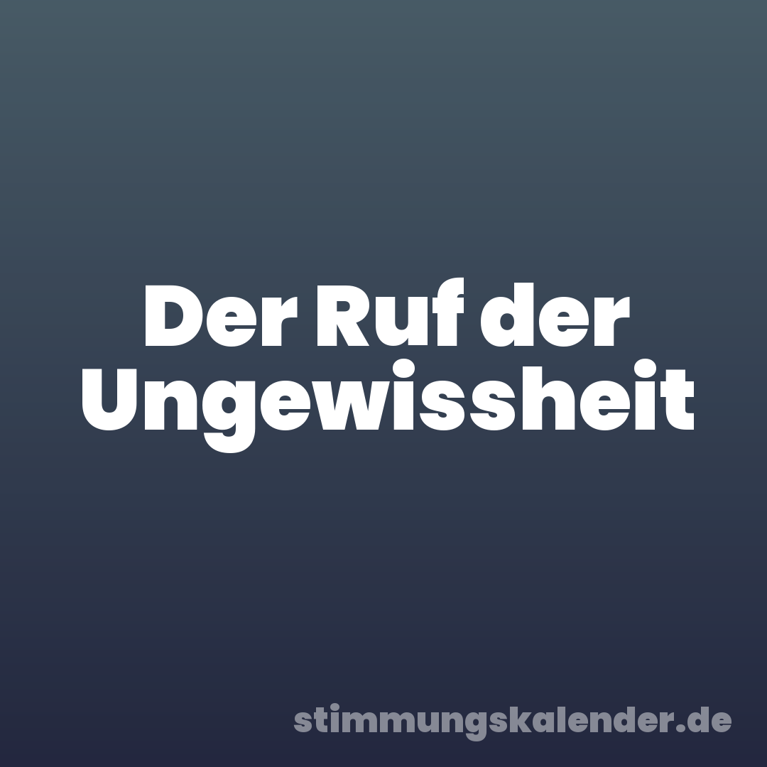 Der Ruf der Ungewissheit
