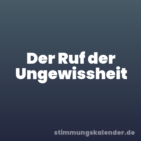 Der Ruf der Ungewissheit