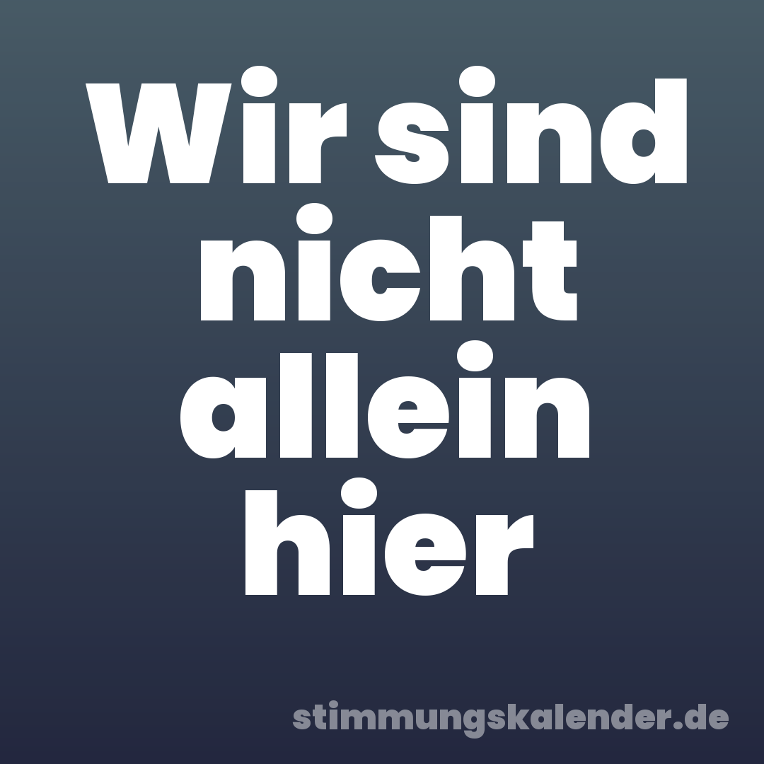 Wir sind nicht allein hier