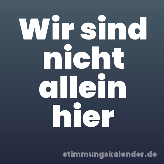 Wir sind nicht allein hier