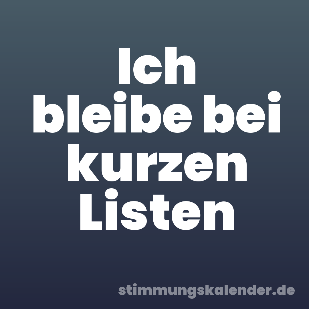 Ich bleibe bei kurzen Listen