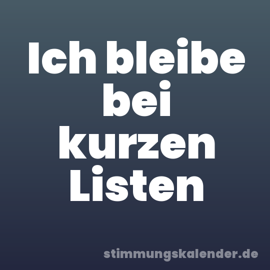 Ich bleibe bei kurzen Listen