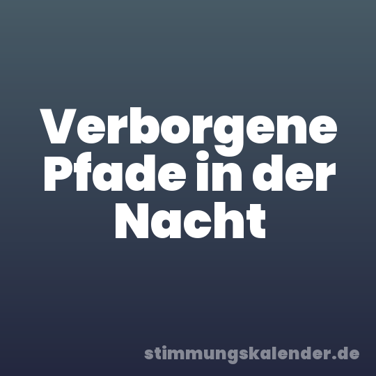 Verborgene Pfade in der Nacht