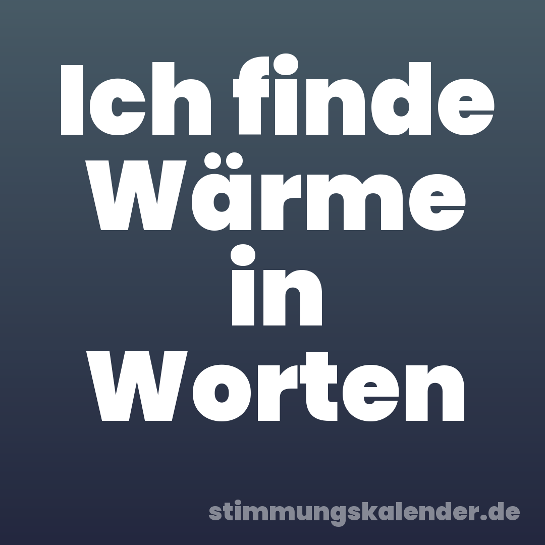 Ich finde Wärme in Worten
