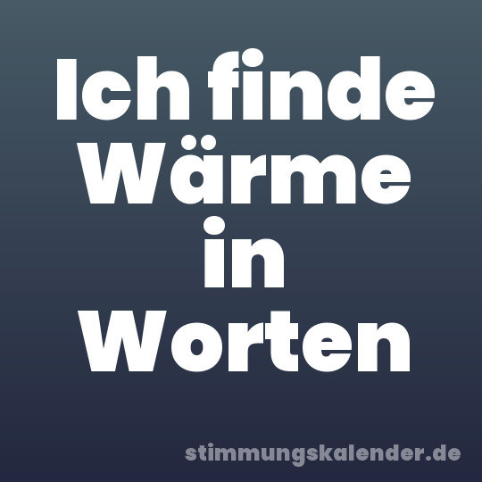 Ich finde Wärme in Worten