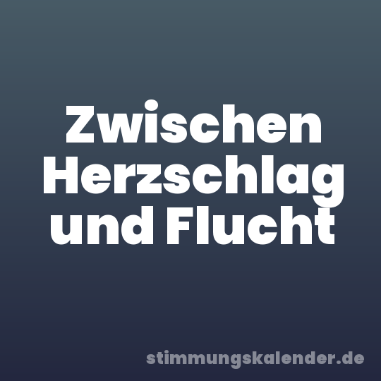 Zwischen Herzschlag und Flucht