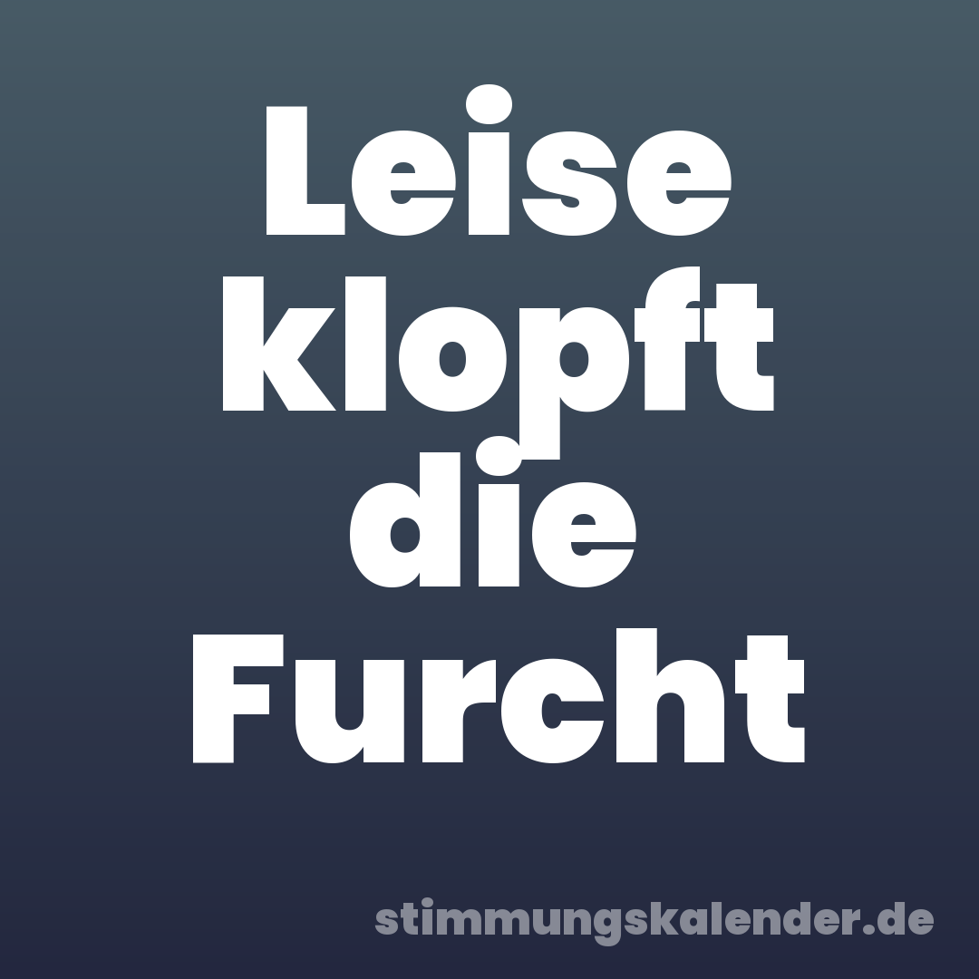 Leise klopft die Furcht