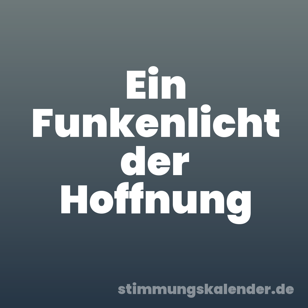 Ein Funkenlicht der Hoffnung