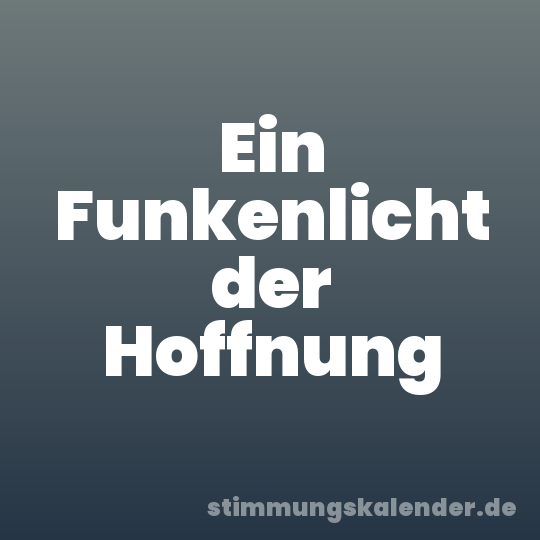 Ein Funkenlicht der Hoffnung