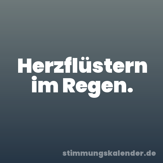 Herzflüstern im Regen.