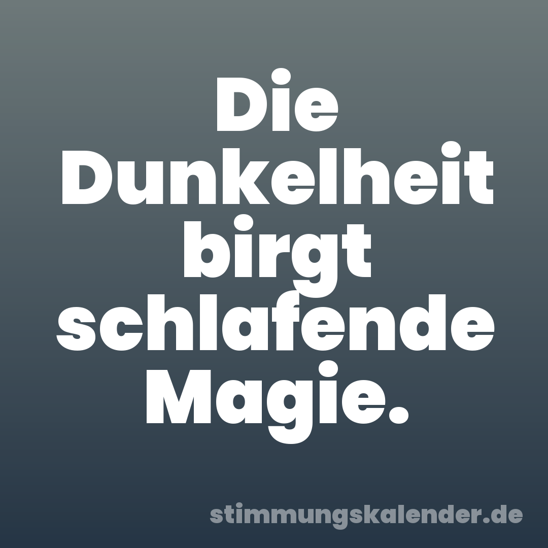Die Dunkelheit birgt schlafende Magie.