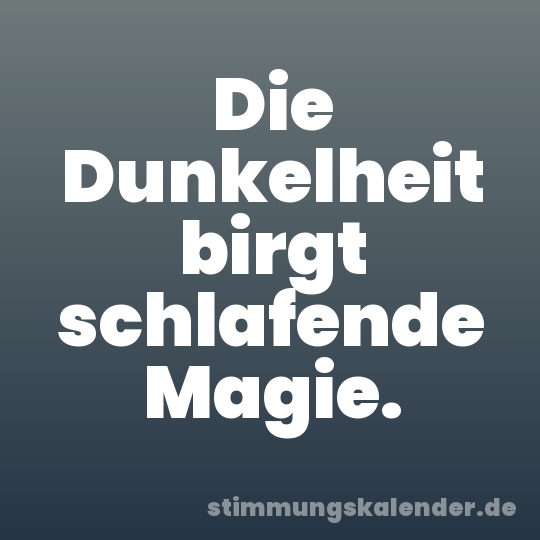 Die Dunkelheit birgt schlafende Magie.