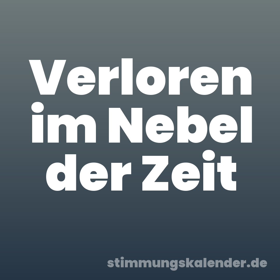 Verloren im Nebel der Zeit