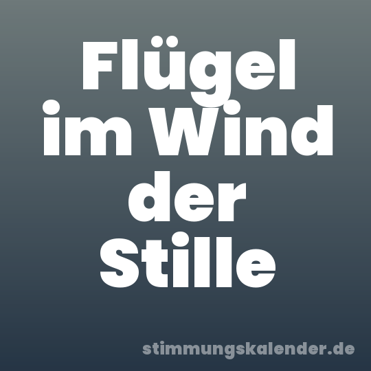 Flügel im Wind der Stille
