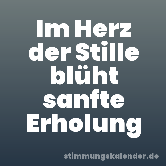 Im Herz der Stille blüht sanfte Erholung