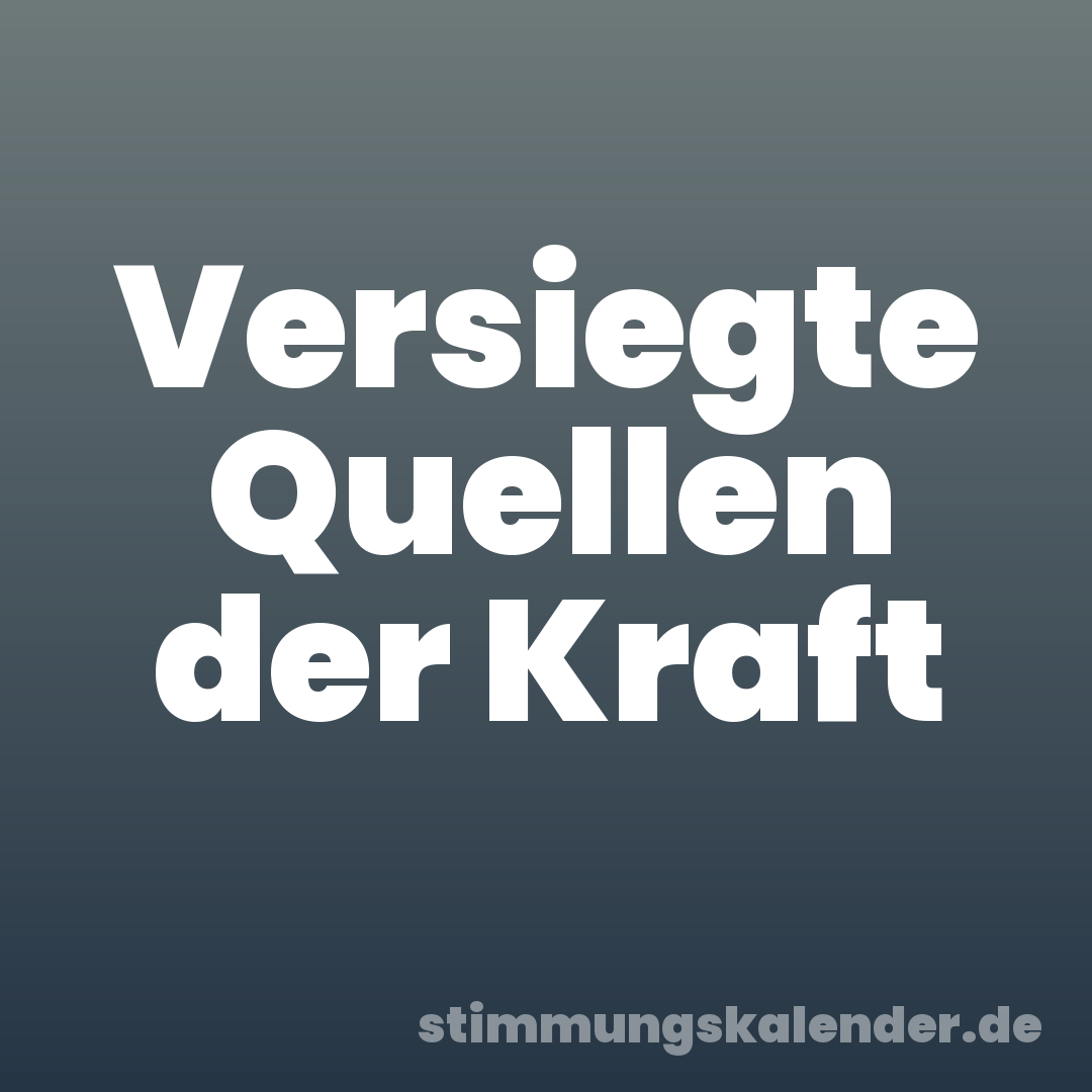 Versiegte Quellen der Kraft
