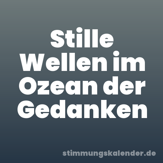 Stille Wellen im Ozean der Gedanken