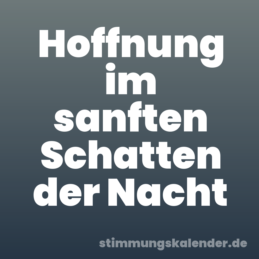 Hoffnung im sanften Schatten der Nacht