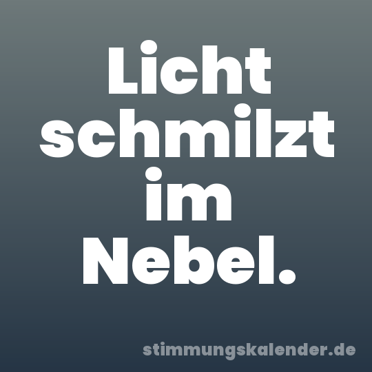 Licht schmilzt im Nebel.