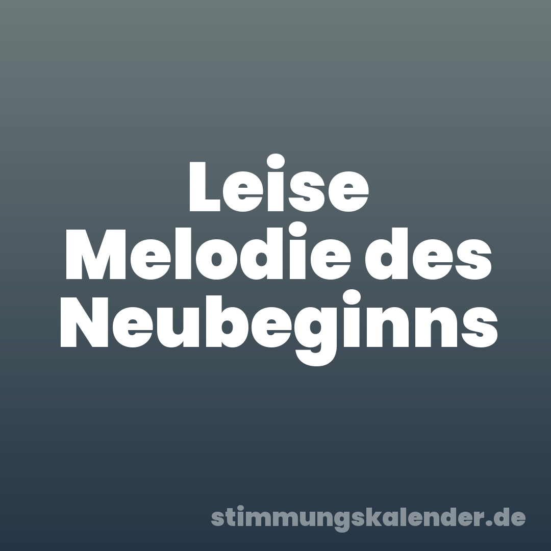 Leise Melodie des Neubeginns