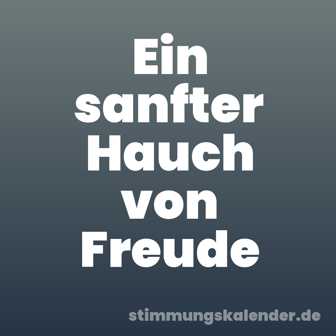 Ein sanfter Hauch von Freude