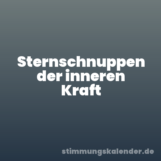 Sternschnuppen der inneren Kraft