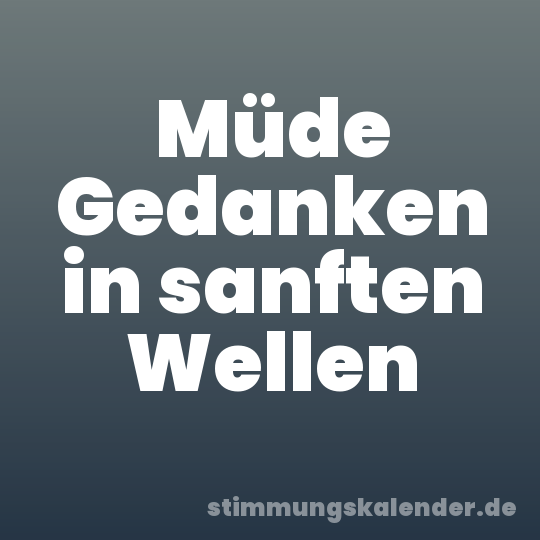 Müde Gedanken in sanften Wellen