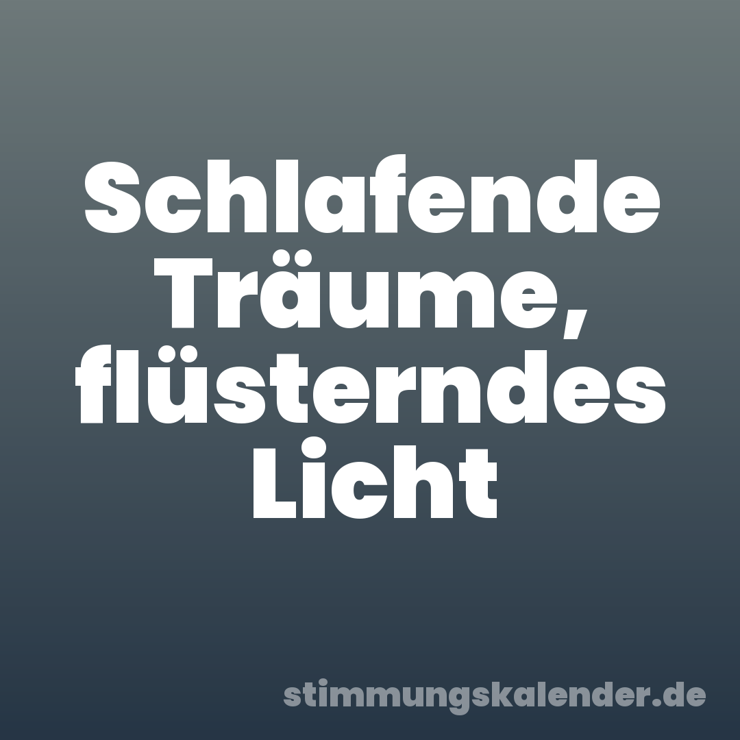 Schlafende Träume, flüsterndes Licht
