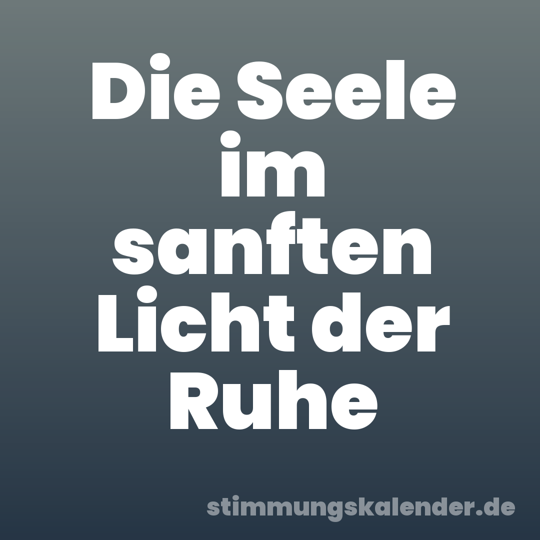 Die Seele im sanften Licht der Ruhe