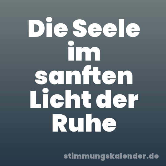 Die Seele im sanften Licht der Ruhe