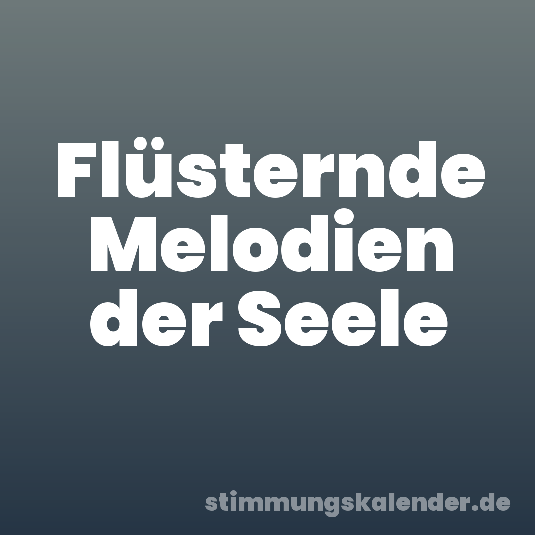 Flüsternde Melodien der Seele