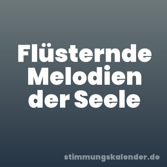 Flüsternde Melodien der Seele