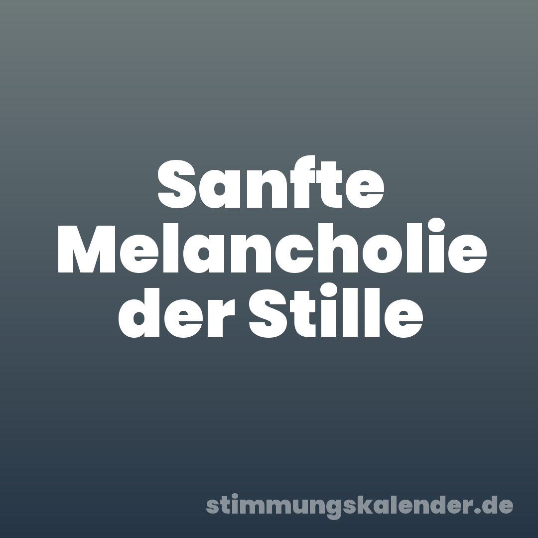 Sanfte Melancholie der Stille