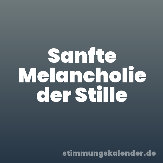 Sanfte Melancholie der Stille