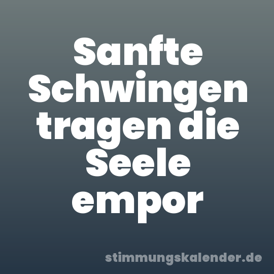Sanfte Schwingen tragen die Seele empor