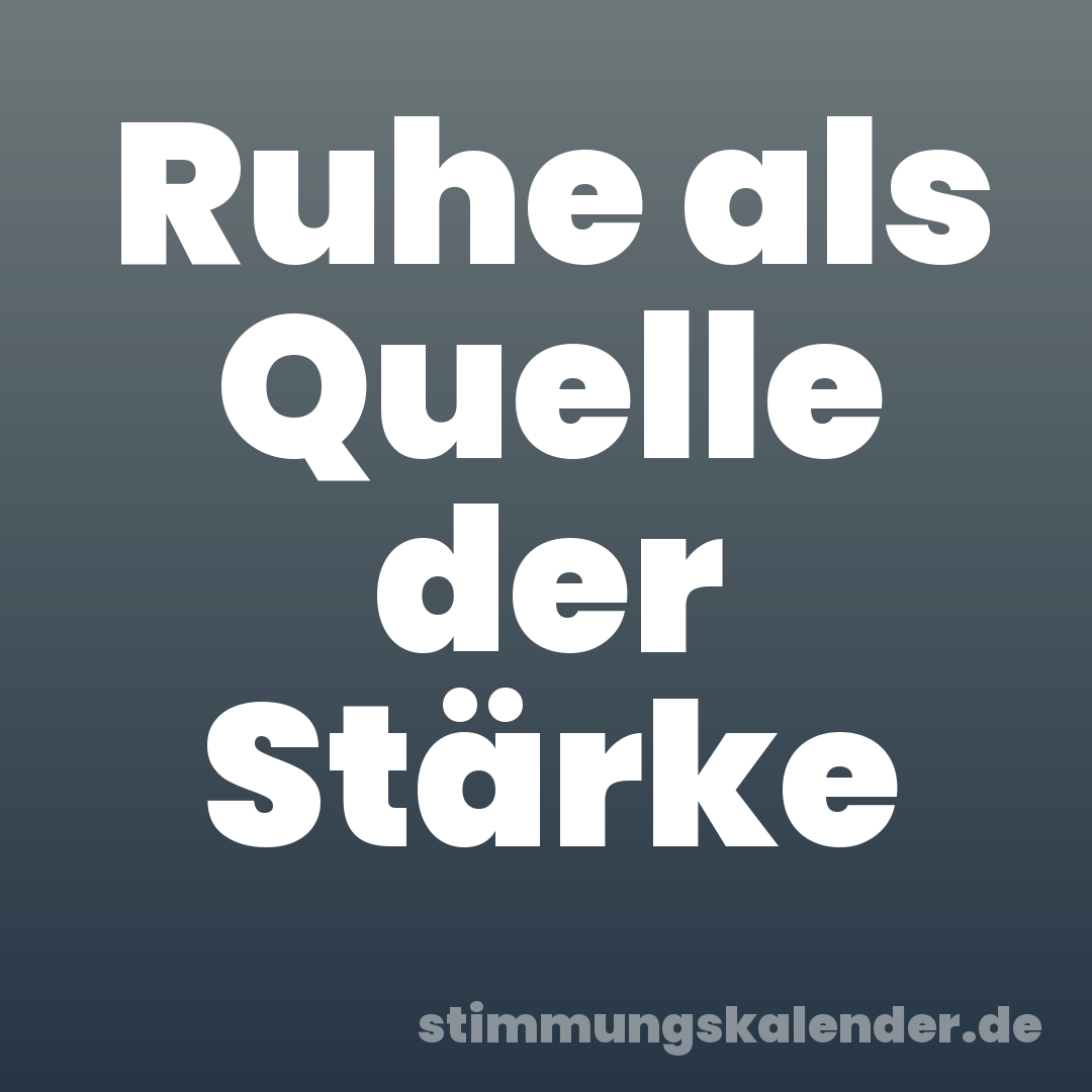 Ruhe als Quelle der Stärke