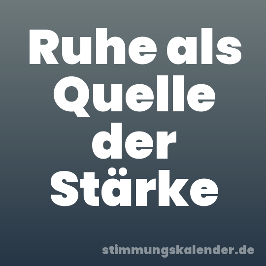 Ruhe als Quelle der Stärke