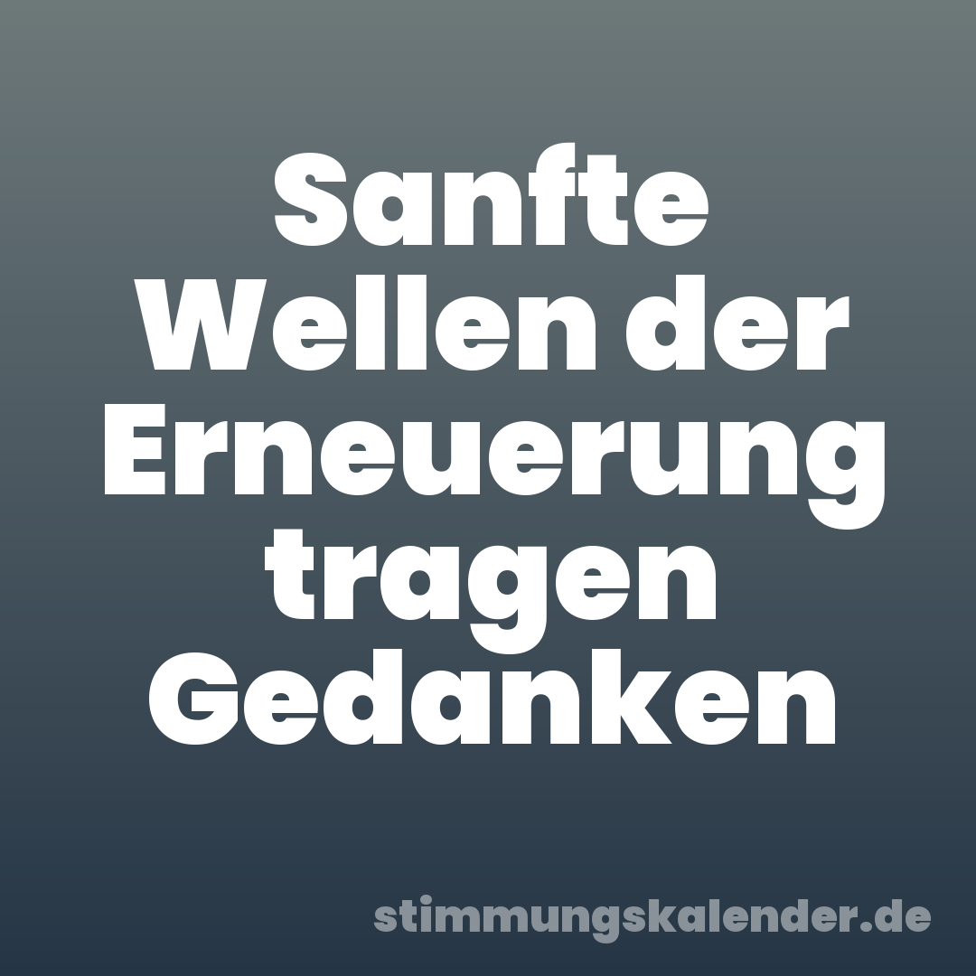 Sanfte Wellen der Erneuerung tragen Gedanken