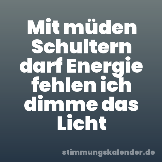 Mit müden Schultern darf Energie fehlen ich dimme das Licht