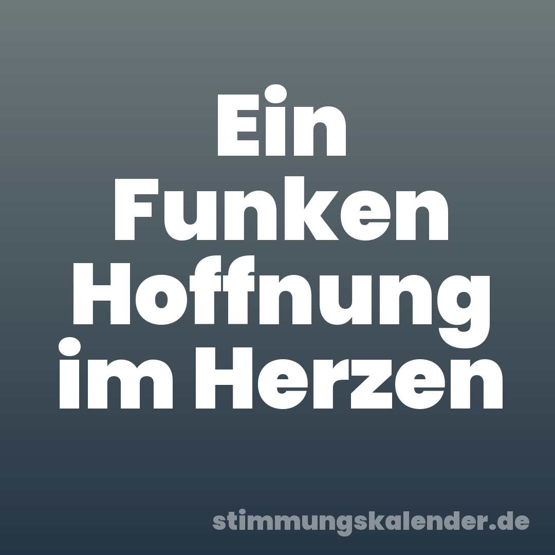 Ein Funken Hoffnung im Herzen