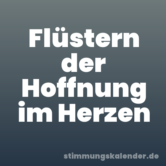 Flüstern der Hoffnung im Herzen